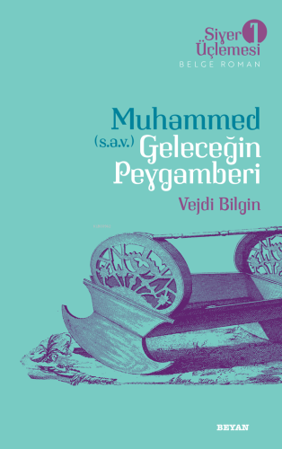 Siyer Üçlemesi 1 - Muhammed (s.a.v.) Geleceğin Peygamberi | Vejdi Bilg