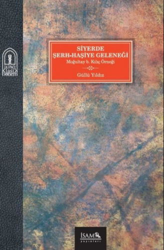 Siyerde Şerh-Haşiye Geleneği;Moğultay B. Kılıç Örneği | Güllü Yıldız |