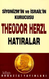 Siyonizm´in Kurucusu Theodor Herzl - Hatıralar | Ergun Göze | Boğaziçi