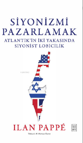 Siyonizmi Pazarlamak;Atlantik’in İki Yakasında Siyonist Lobicilik | Il