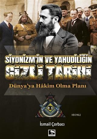 Siyonizm'in ve Yahudiliğin Gizli Tarihi; Dünya'ya Hakim Olma Planı | İ