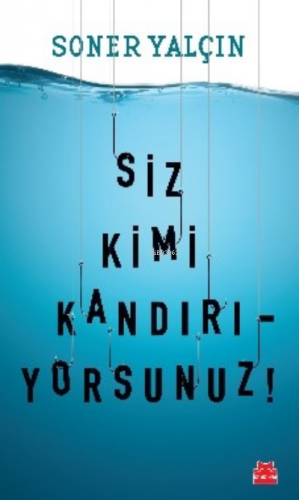 Siz Kimi Kandırıyorsunuz! | Soner Yalçın | Kırmızıkedi Yayınevi