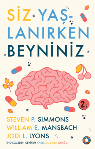 Siz Yaşlanırken Beyniniz; Beyninizin Sağlıklı Kalmasına ve Hastalıklar