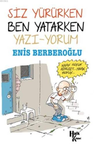 Siz Yürürken Ben Yatarken Yazı-Yorum | Enis Berberoğlu | Halk Kitabevi