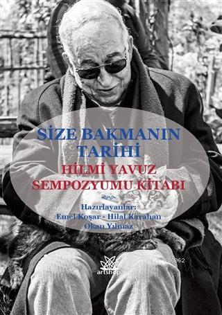 Size Bakmanın Tarihi - Hilmi Yavuz Sempozyumu Kitabı | Emel Koşar | Ar