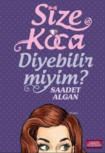 Size Koca Diyebilir miyim? | Saadet Algan | Libros Yayınları