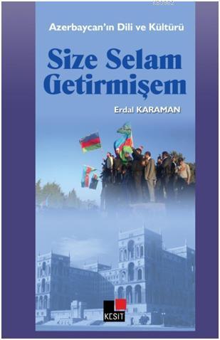 Size Selam Getirmişem; Azerbaycan'ın Dili ve Kültürü | Erdal Karaman |