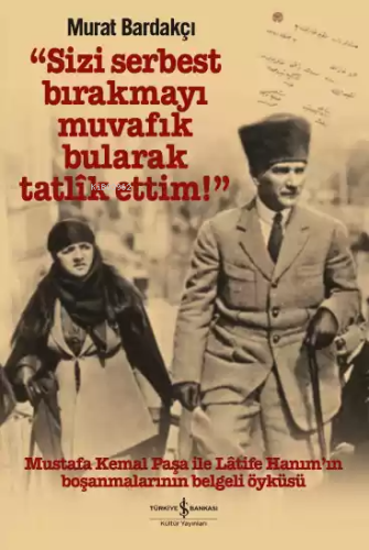 Sizi Serbest Bırakmayı Muvafik Bularak Tatlik Ettim! (Ciltli); Mustafa