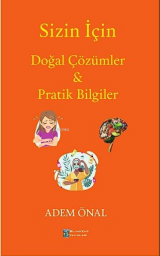 Sizin İçin Doğal Çözümler & Prak Bilgiler | Adem Önal | Bilimkent Yayı