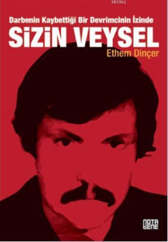 Sizin Veysel; Darbenin Kaybettiği Bir Devrimcinin İzinde | Ethem Dinçe