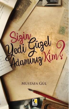 Sizin Yedi Güzel Adamınız Kim? | Mustafa Gül | Çıra Yayınları