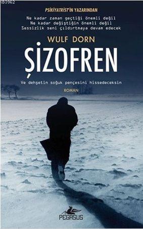 Şizofren; Ve Dehşetin Soğuk Pençesini Hissedeceksin | Wulf Dorn | Pega