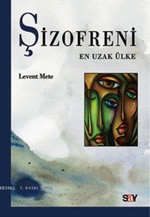 Şizofreni; En Uzak Ülke | Levent Mete | Say Yayınları