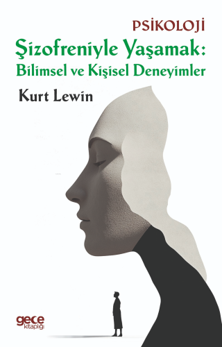 Şizofreniyle Yaşamak ; Bilimsel ve Kişisel Deneyimler | Kurt Lewin | G