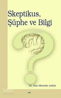 Skeptikus, Şüphe ve Bilgi | Hacı Mustafa Açıköz | Elis Yayınları