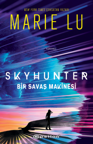 Skyhunter: Bir Savaş Makinesi | Marie Lu | Epsilon Yayınevi