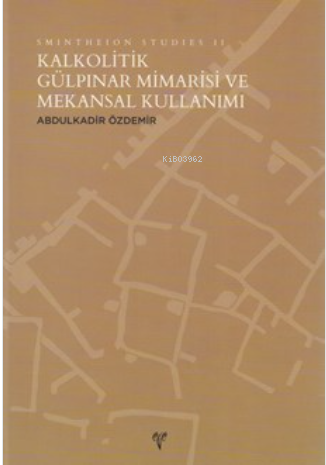 Smintheion Studies II - Kalkolitik Gülpınar Mimarisi | Abdulkadir Özde