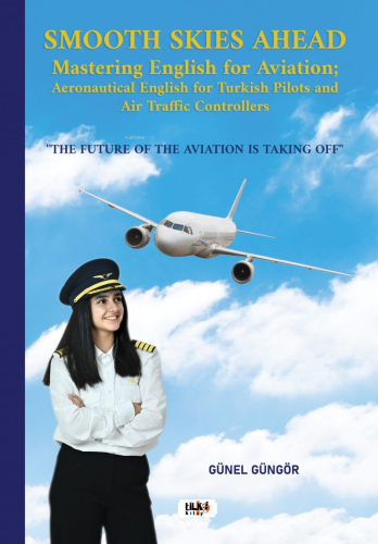 Smooth Skies Ahead: Mastering English For Aviation; | Günel Güngör | T