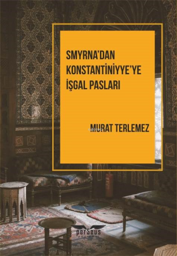 Smyrna’dan Konstantiniyye’ye İşgal Pasları | Murat Terlemez | Perseus 