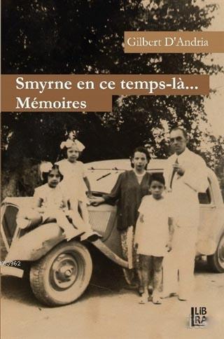 Smyrne En Ce Temps-la Memoires | Gilbert D Andria | Libra Kitap