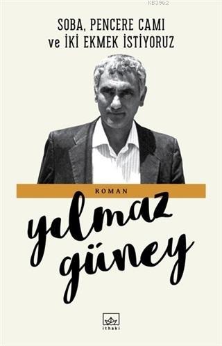 Soba, Pencere Camı ve İki Ekmek İstiyoruz | Yılmaz Güney | İthaki Yayı