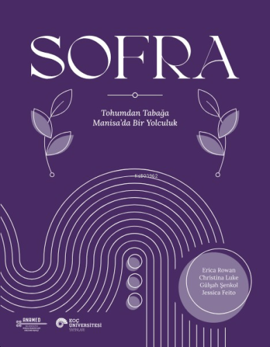 Sofra;Tohumdan Tabağa Manisa'da Bir Yolculuk | Erica Rowan | Koç Ünive