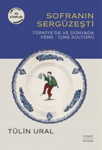 Sofranın Sergüzeşti ;Türkiye'de Ve Dünyada Yeme– İçme Kültürü | Tülin 