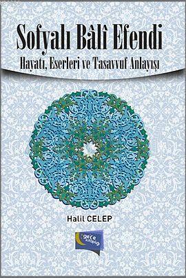 Sofyalı Bali Efendi; Hayatı, Eserleri ve Tasavvuf Anlayışı | Halil Cel