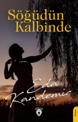 Söğüdün Kalbinde | Eda Kandemir | Dorlion Yayınevi