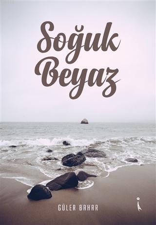 Soğuk Beyaz | Güler Bahar | İkinci Adam Yayınları