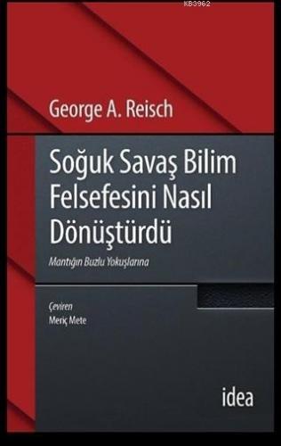 Soğuk Savaş Bilim Felsefesini Nasıl Dönüştürdü; Mantığın buzlu Yokuşla