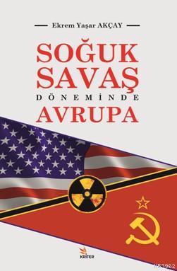 Soğuk Savaş Döneminde Avrupa | Ekrem Yaşar Akçay | Kriter Yayınları