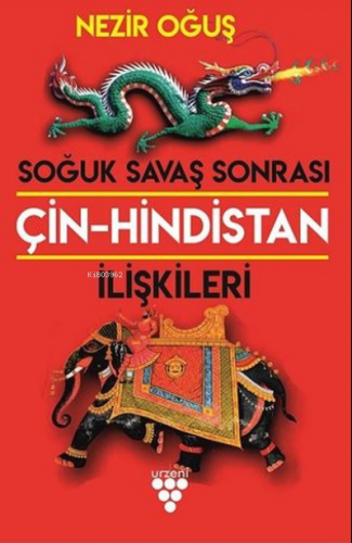 Soğuk Savaş Sonrası Çin-Hindistan İlişkileri | Nezir Oğuş | Urzeni Yay