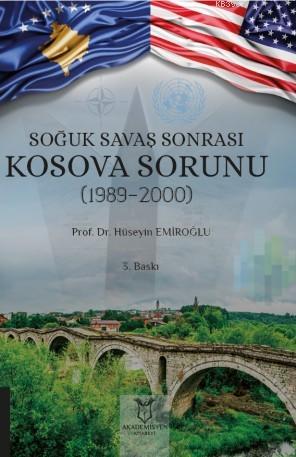 Soğuk Savaş Sonrası Kosova Sorunu (1989-2000) | Hüseyin Emiroğlu | Aka