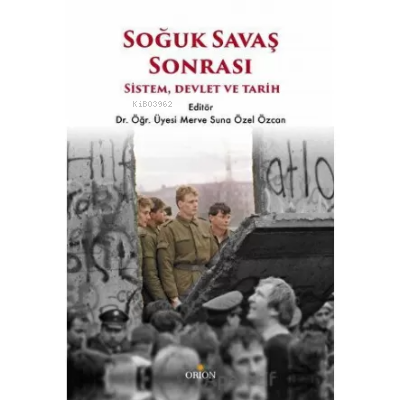 Soğuk Savaş Sonrası: Sistem, Devlet ve Tarih | Merve Suna Özel Özcan |