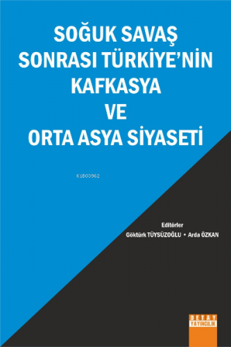 Soğuk Savaş Sonrası Türkiyenin Kafkasya Ve Orta Asya Siyaseti | Göktür