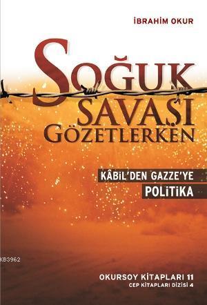 Soğuk Savaşı Gözetlerken; Kabil'den Gazze'ye Politika | İbrahim Okur |