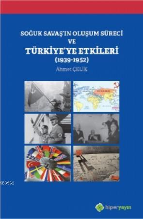 Soğuk Savaş'ın Oluşum Süreci ve Türkiye'ye Etkileri; 1939-1952 | Ahmet