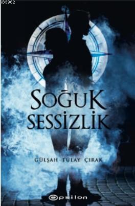 Soğuk Sessizlik | Gülşah Tülay Çırak | Epsilon Yayınevi