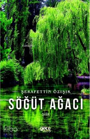 Söğüt Ağacı | Şerafettin Özışık | Gece Kitaplığı Yayınları