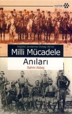 Söğütlü Jandarma Onbaşı Ali'nin Milli Mücadele Anıları | Rahmi Akbaş |