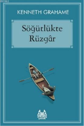 Söğütlükte Rüzgâr | Kenneth Grahame | Arkadaş Yayınevi