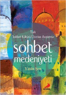 Sohbet Medeniyeti; Türk Sohbet Kültürü Üzerine Araştırma | Yasin Şen |