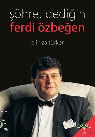 Şöhret Dediğin - Ferdi Özbeğen | Ali Rıza Türker | h2o kitap