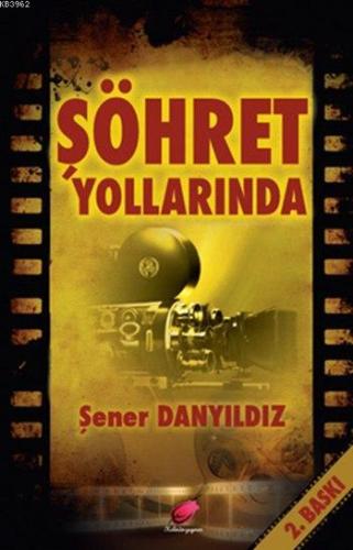 Şöhret Yollarında | Şener Danyıldız | Kalender Yayınevi