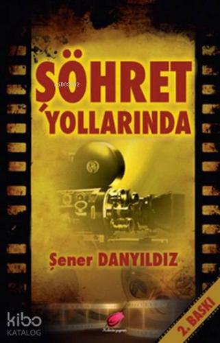 Şöhret Yollarında | Şener Danyıldız | Kalender Yayınevi