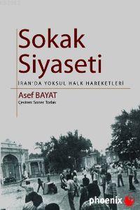 Sokak Siyaseti; İran´da Yoksul Halk Hareketleri | Asef Bayat | Phoenix