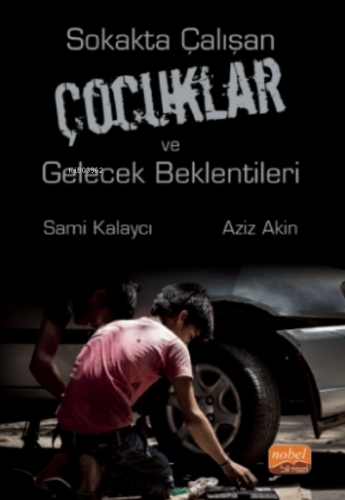 Sokakta Çalışan Çocuklar Ve Gelecek Beklentileri | Sami Kalaycı | Nobe