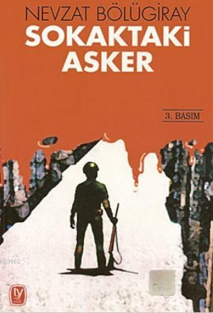 Sokaktaki Asker; Bir Sıkıyönetim Komutanının 12 Eylül Anıları | Nevzat