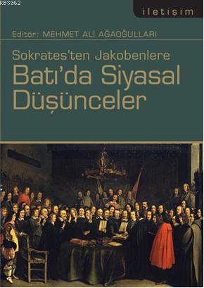 Sokratesten Jakobenlere Batı'da Siyasal Düşünceler | Mehmet Ali Ağaoğu